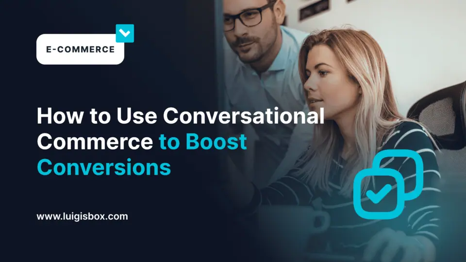 Comment booster les conversions grâce au commerce conversationnel