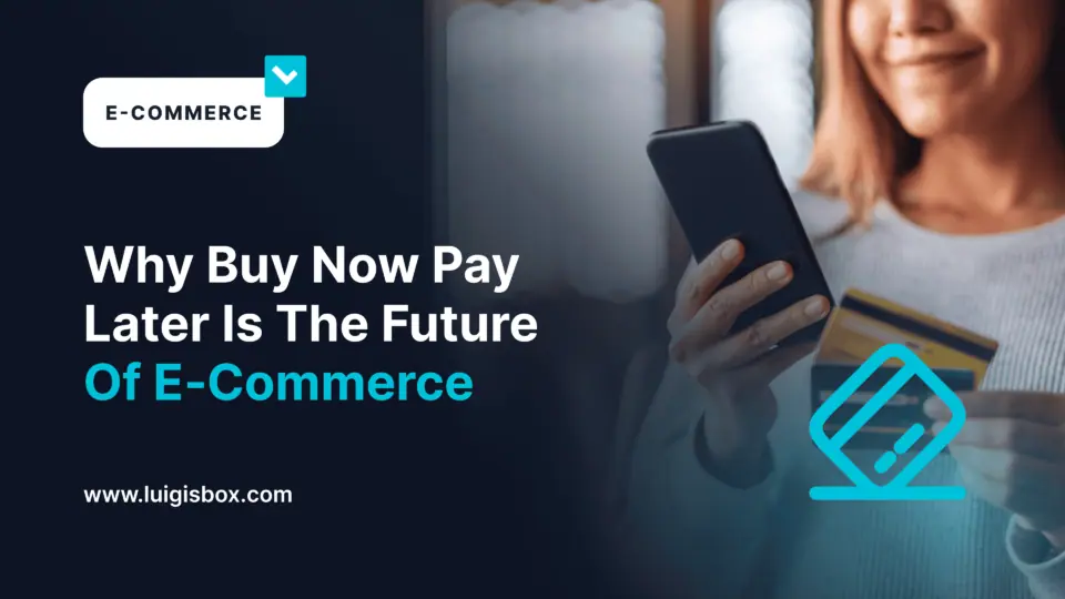 Pourquoi Buy Now Pay Later est l’avenir de l’e-commerce